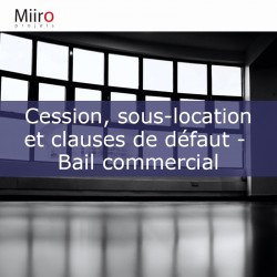 Cession, sous-location et clauses de défaut - Bail commercial