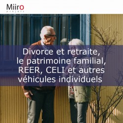 Divorce et retraite, le patrimoine familial, REER, CELI et autres véhicules individuels